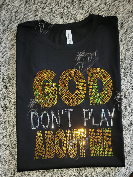 God Don't Play About Me Tshirt